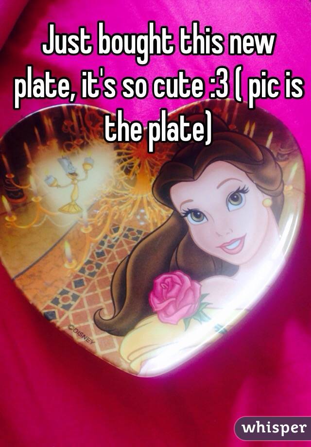 Just bought this new plate, it's so cute :3 ( pic is the plate) 