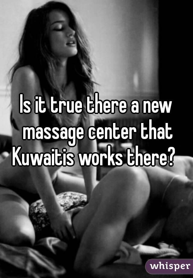 Is it true there a new massage center that Kuwaitis works there?  