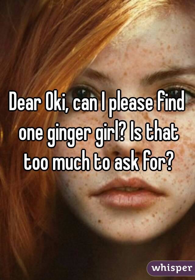 Dear Oki, can I please find one ginger girl? Is that too much to ask for?