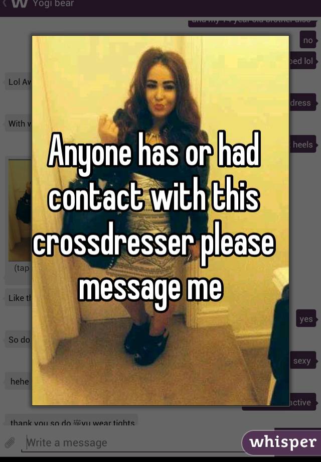 Anyone has or had contact with this crossdresser please message me 