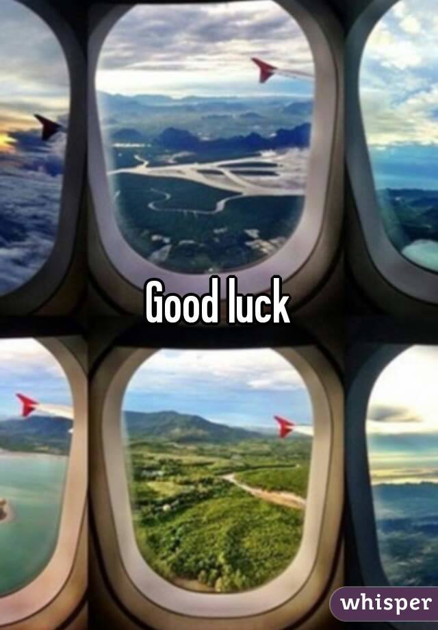 Good luck