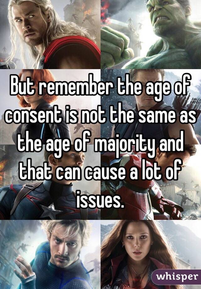 But remember the age of consent is not the same as the age of majority and that can cause a lot of issues.