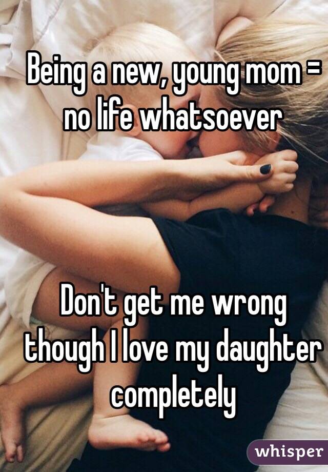 Being a new, young mom = no life whatsoever 



Don't get me wrong though I love my daughter completely