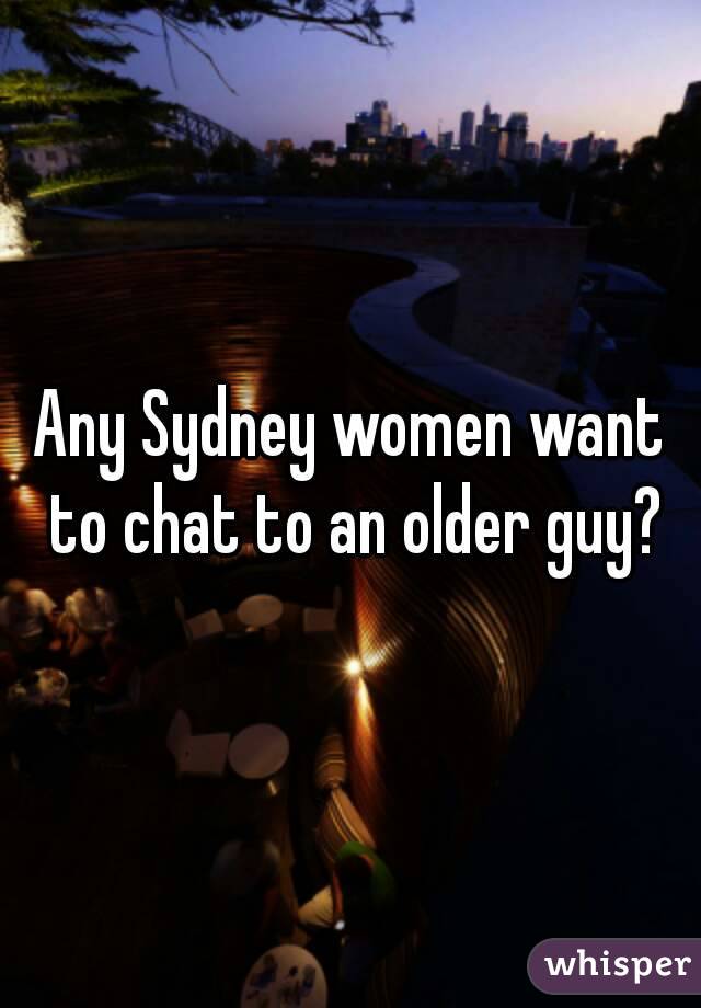 Any Sydney women want to chat to an older guy?