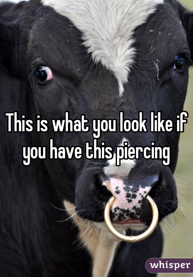 This is what you look like if you have this piercing 