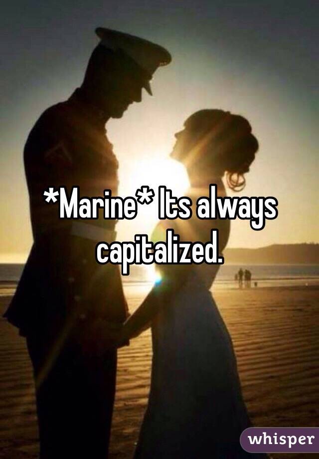 *Marine* Its always capitalized.