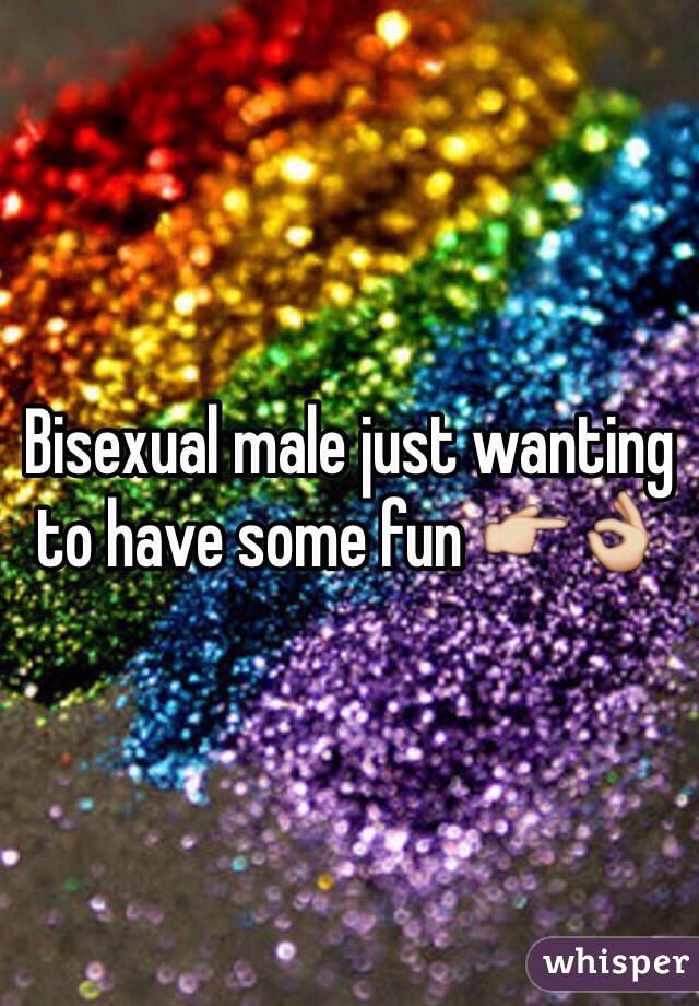 Bisexual male just wanting to have some fun 👉👌