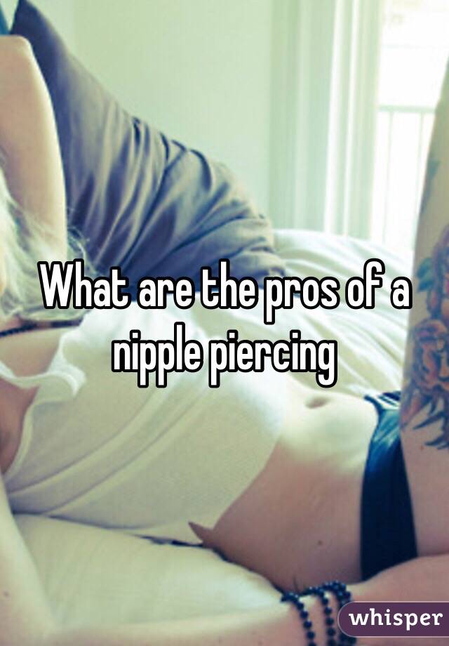 What are the pros of a nipple piercing