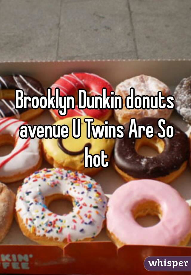 Brooklyn Dunkin donuts avenue U Twins Are So hot