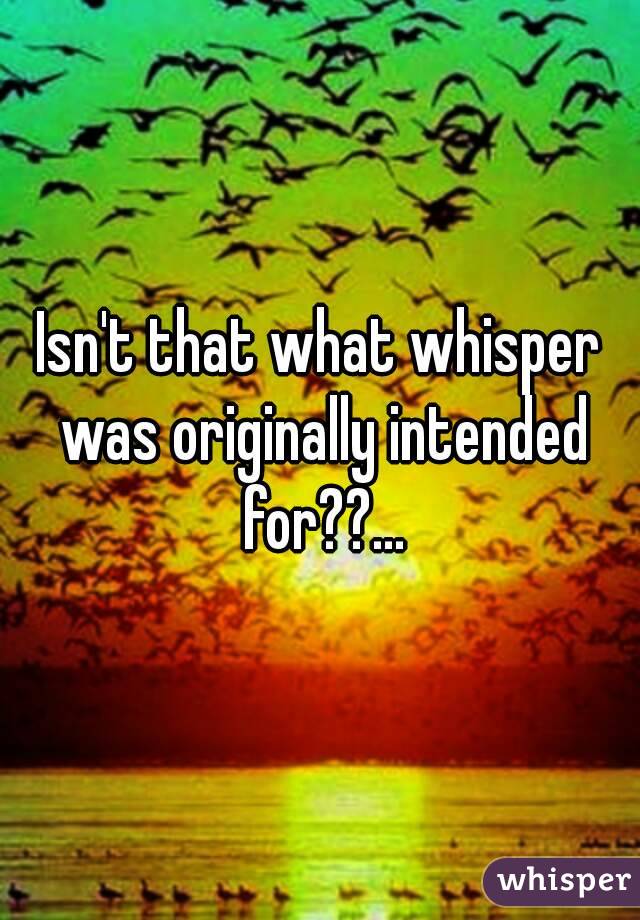 Isn't that what whisper was originally intended for??...