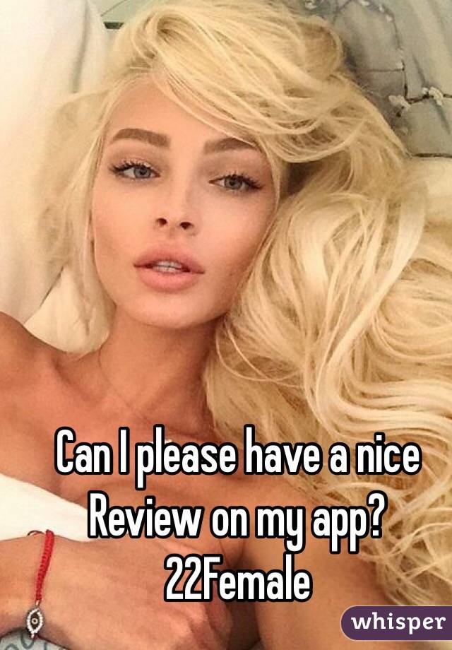 Can I please have a nice Review on my app? 22Female