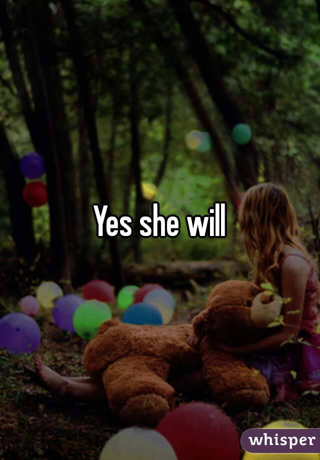 Yes she will