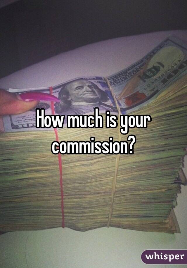 How much is your commission?