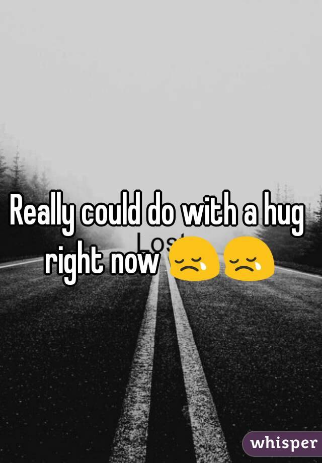 Really could do with a hug right now 😢😢