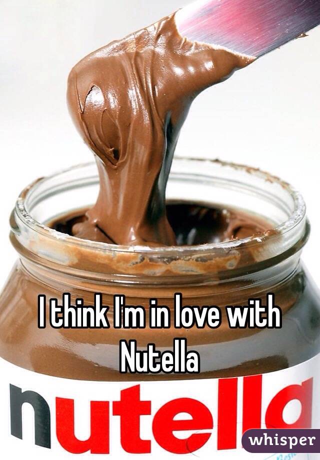 I think I'm in love with Nutella 