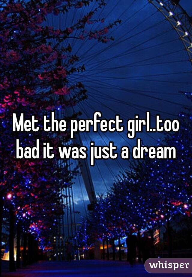 Met the perfect girl..too bad it was just a dream