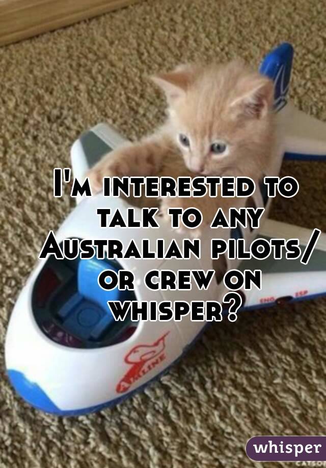 I'm interested to talk to any Australian pilots/ or crew on whisper? 