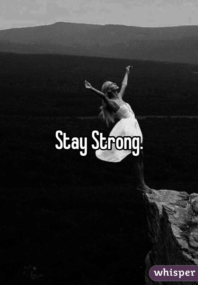 Stay Strong.