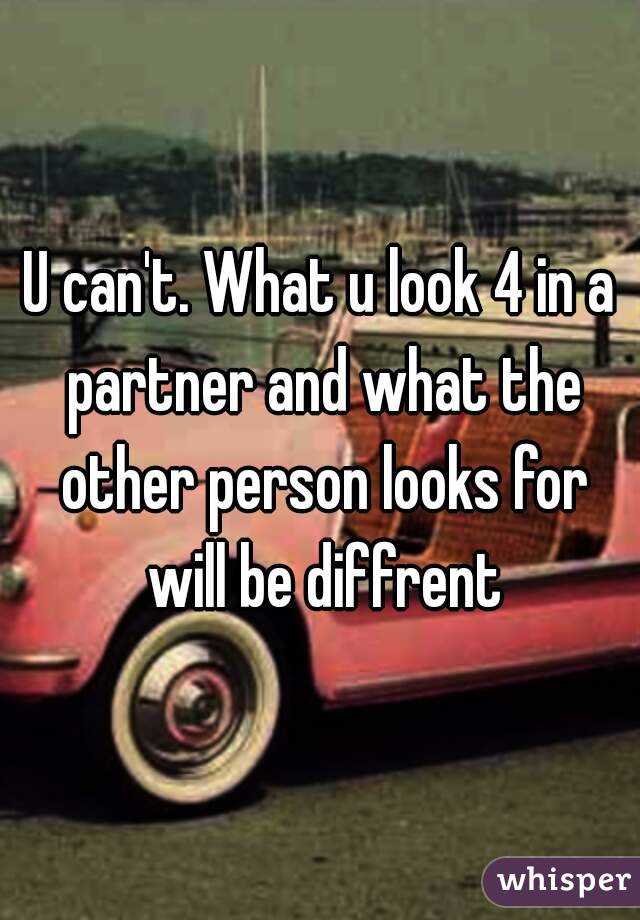 U can't. What u look 4 in a partner and what the other person looks for will be diffrent