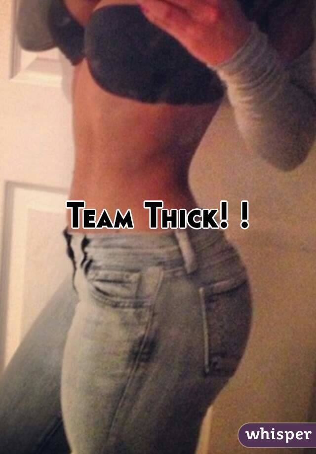 Team Thick! !