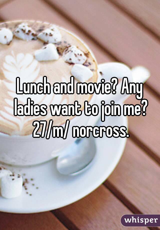 Lunch and movie? Any ladies want to join me? 27/m/ norcross.