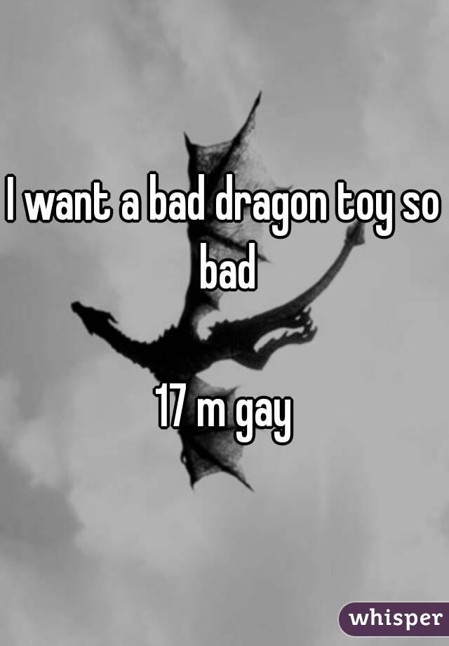 I want a bad dragon toy so bad

17 m gay