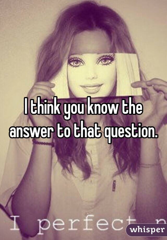 I think you know the answer to that question.