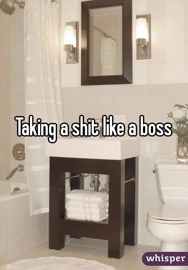 Taking a shit like a boss