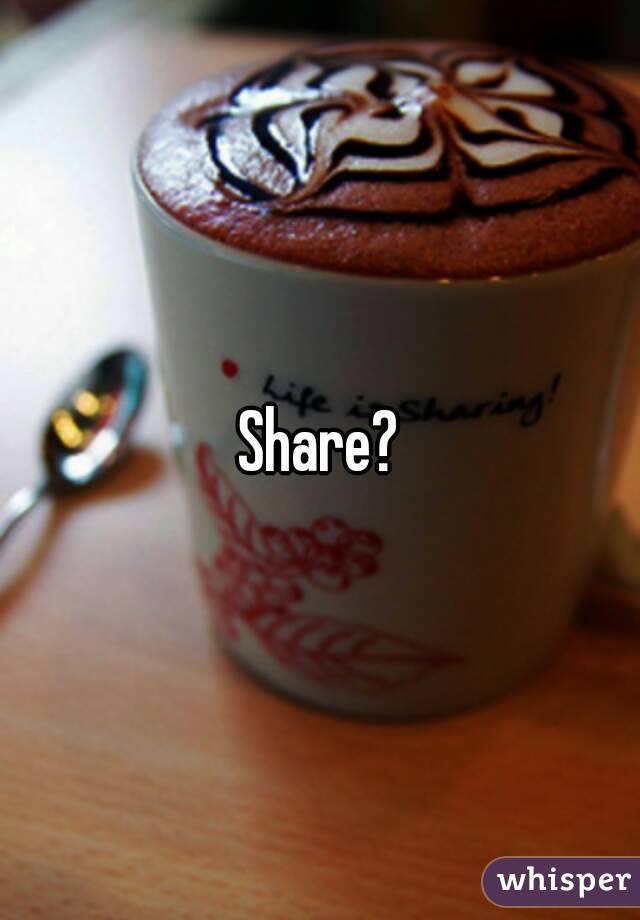 Share?