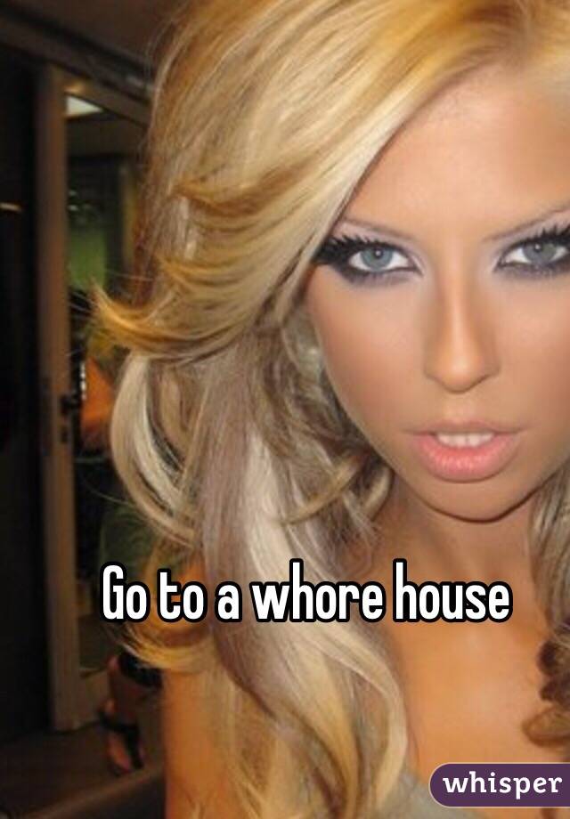 Go to a whore house