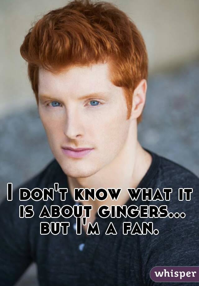 I don't know what it is about gingers...
but I'm a fan.