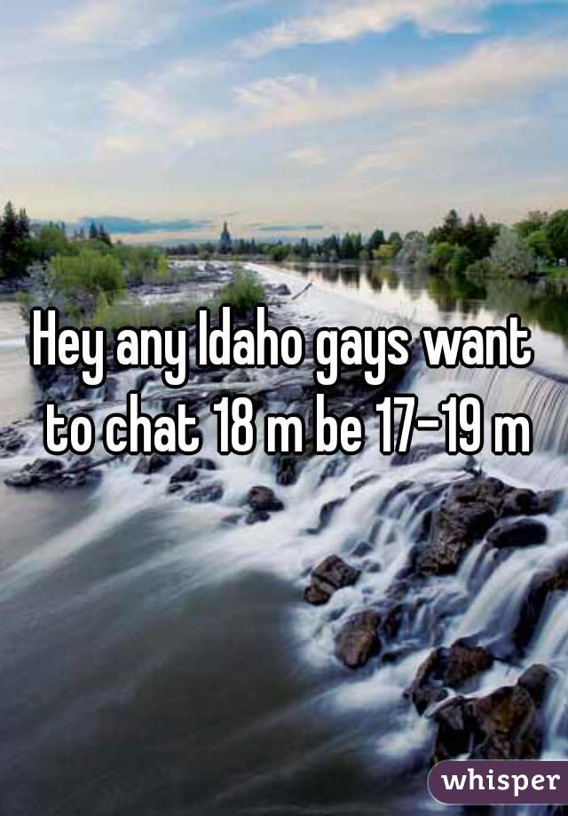 Hey any Idaho gays want to chat 18 m be 17-19 m