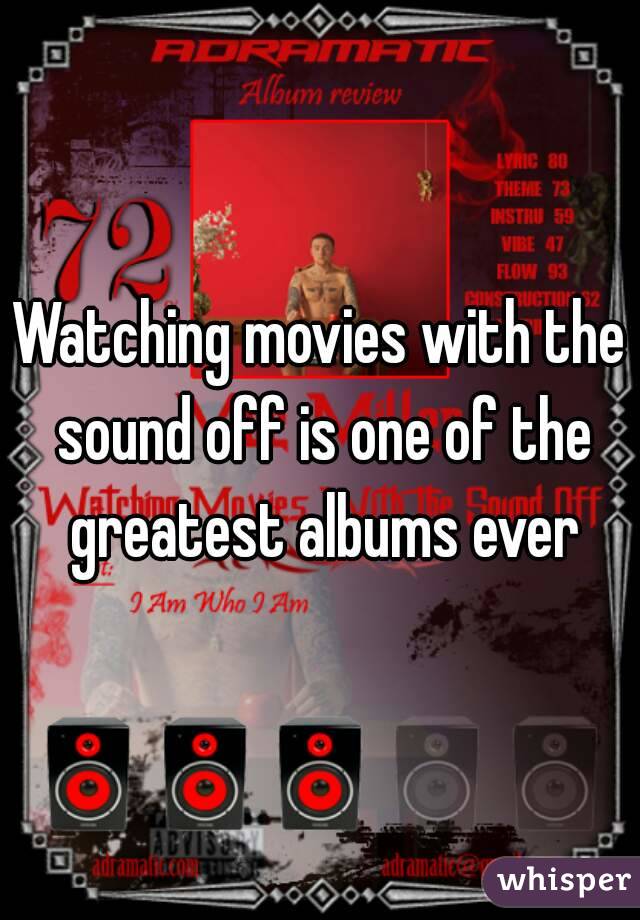 Watching movies with the sound off is one of the greatest albums ever