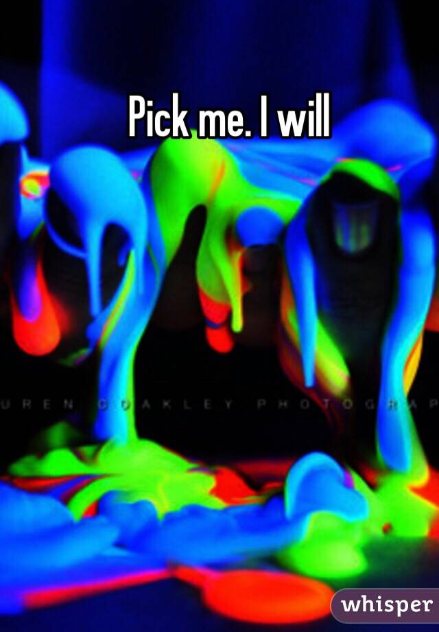 Pick me. I will 