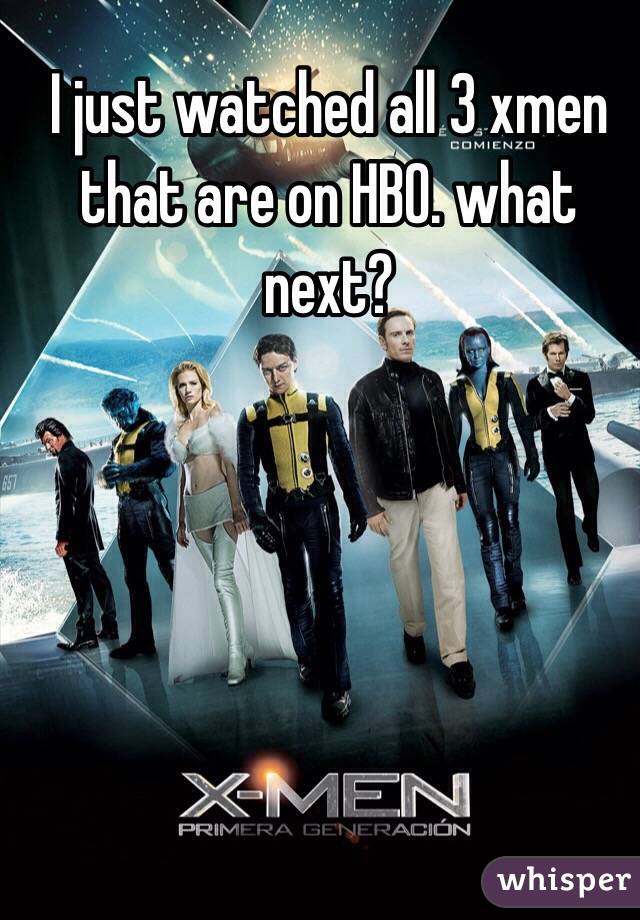 I just watched all 3 xmen that are on HBO. what next?