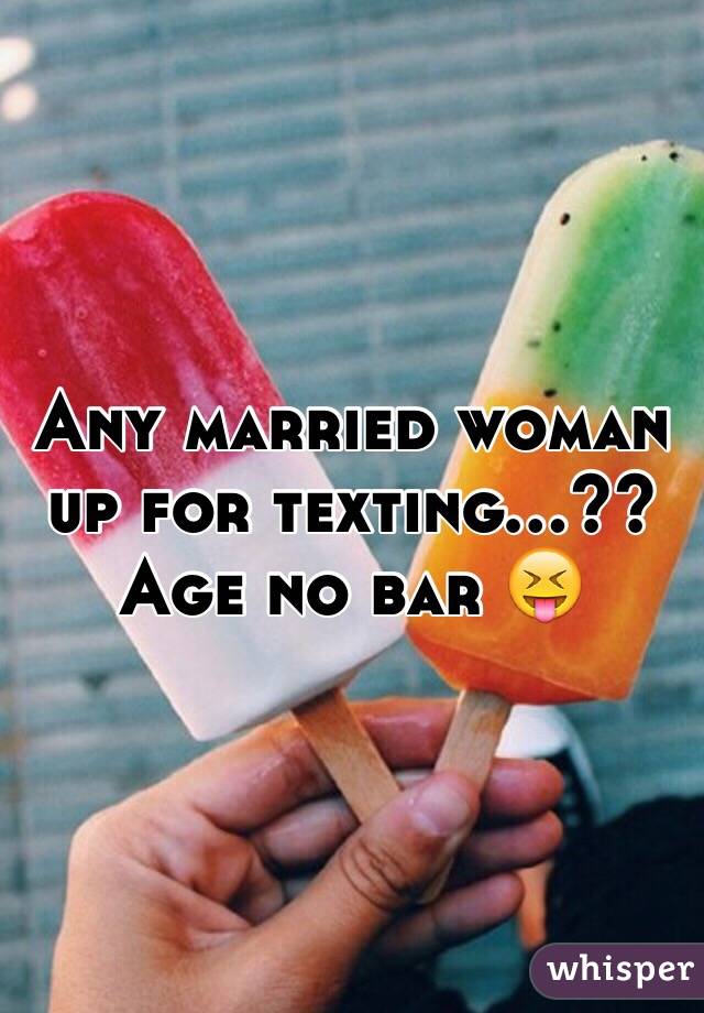 Any married woman up for texting...?? 
Age no bar 😝 