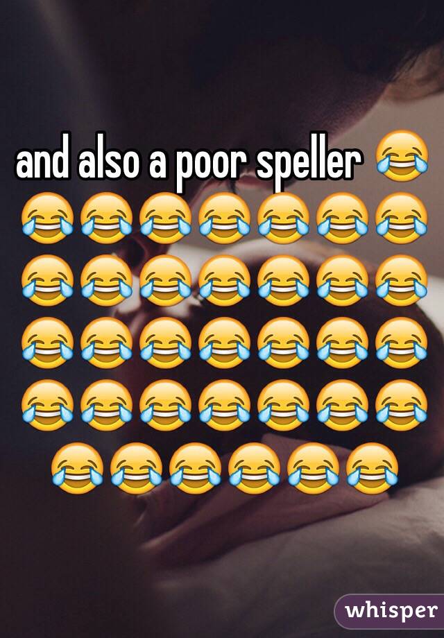 and also a poor speller 😂😂😂😂😂😂😂😂😂😂😂😂😂😂😂😂😂😂😂😂😂😂😂😂😂😂😂😂😂😂😂😂😂😂😂