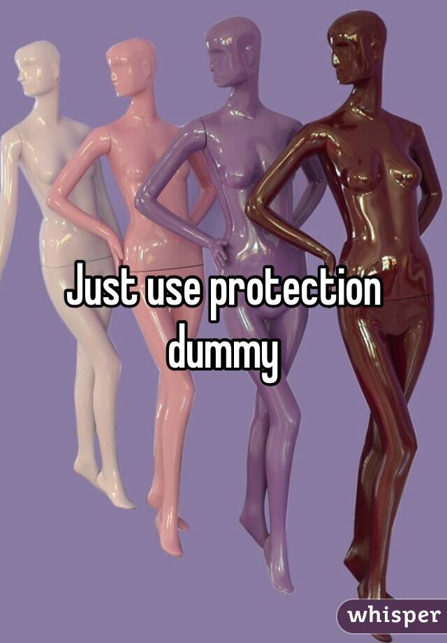 Just use protection dummy