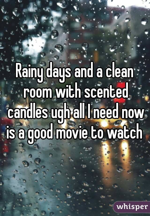 Rainy days and a clean room with scented candles ugh all I need now is a good movie to watch 