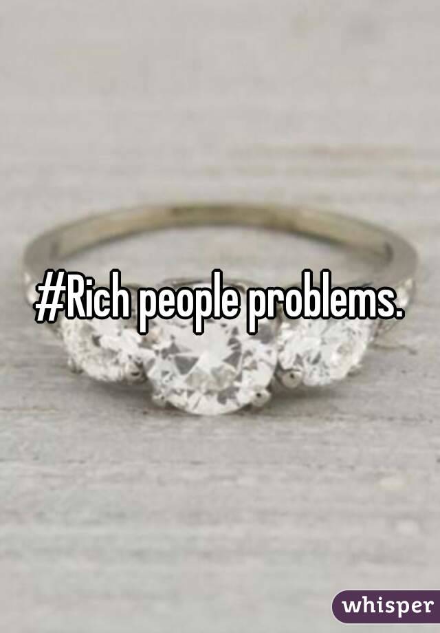 #Rich people problems.