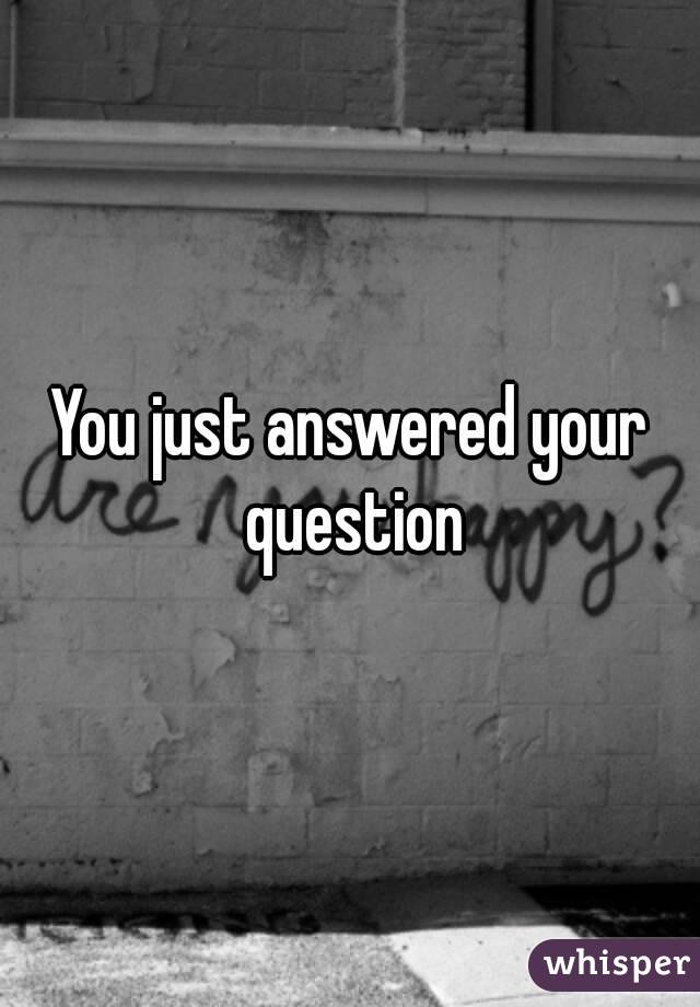 You just answered your question