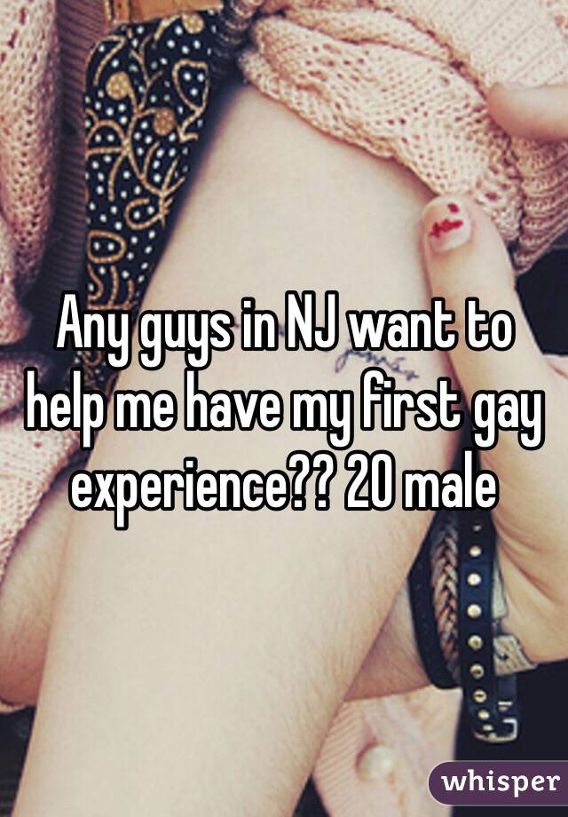 Any guys in NJ want to help me have my first gay experience?? 20 male