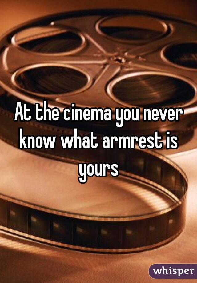 At the cinema you never know what armrest is yours 