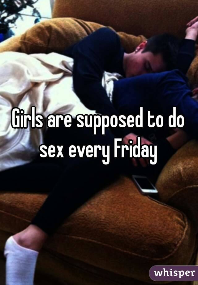 Girls are supposed to do sex every Friday 