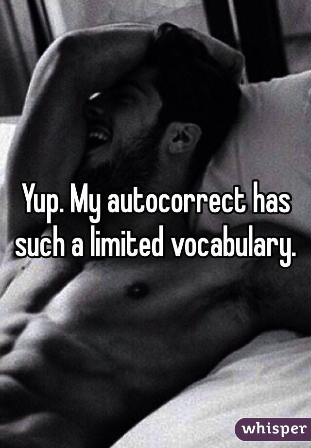 Yup. My autocorrect has such a limited vocabulary.