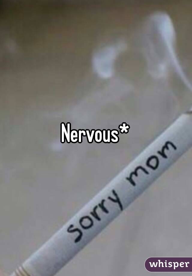 Nervous*