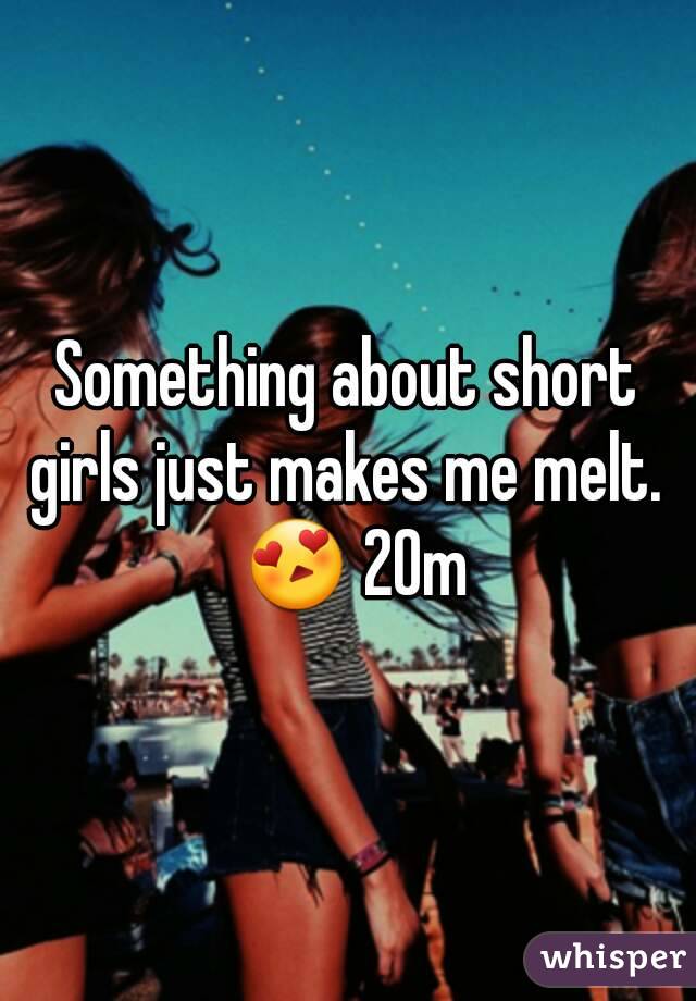 Something about short girls just makes me melt.  😍 20m