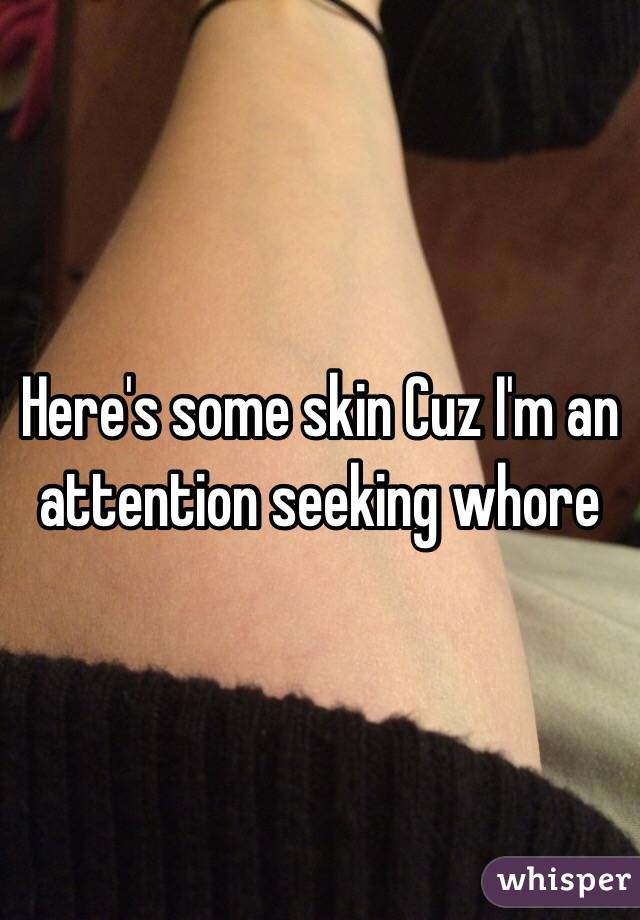 Here's some skin Cuz I'm an attention seeking whore