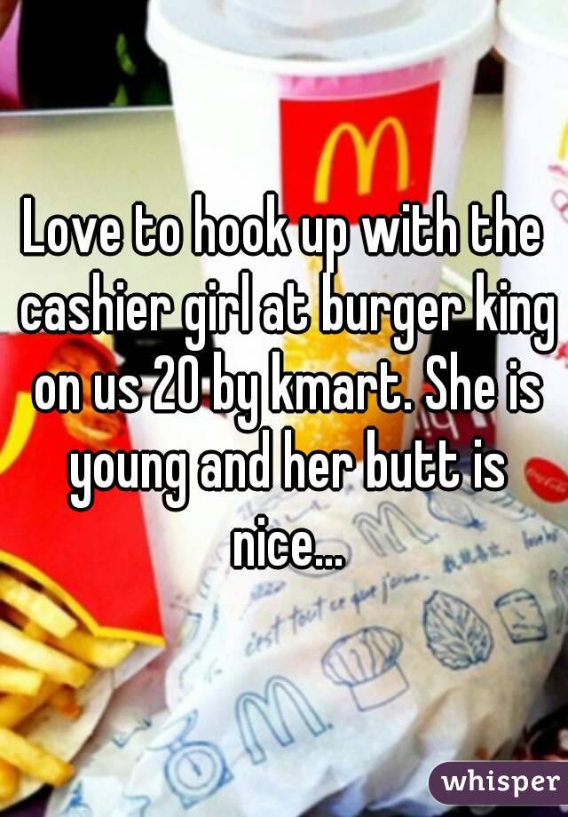 Love to hook up with the cashier girl at burger king on us 20 by kmart. She is young and her butt is nice...