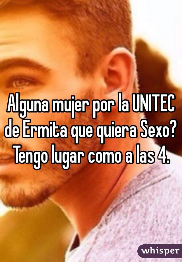 Alguna mujer por la UNITEC de Ermita que quiera Sexo? Tengo lugar como a las 4. 